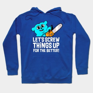 Screwing things up for the better Hoodie